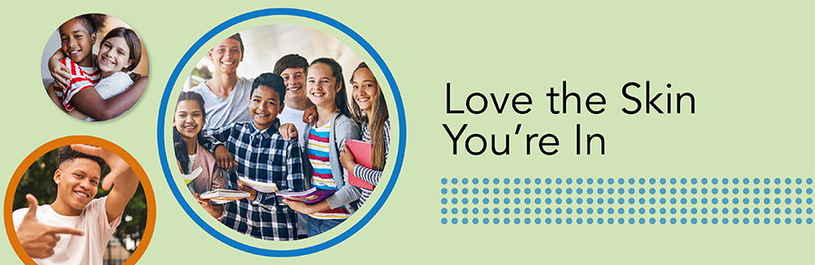 Good Skin Knowledge: Lesson plans: Module 8: Love the skin you’re in - hero image