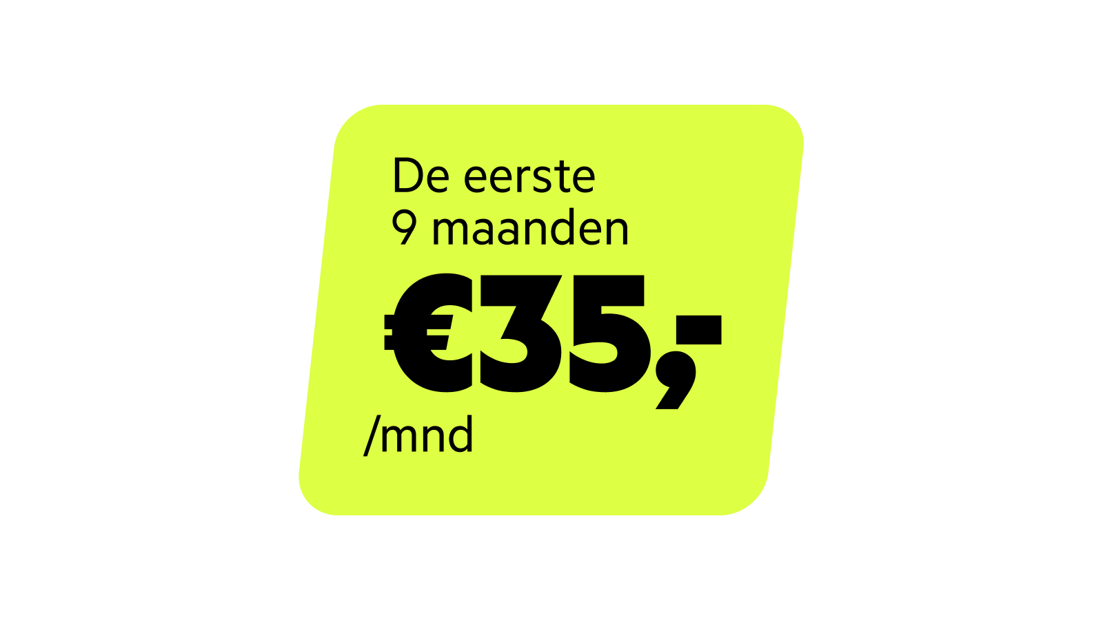 De eerste 9 maanden voor 35 euro per maand