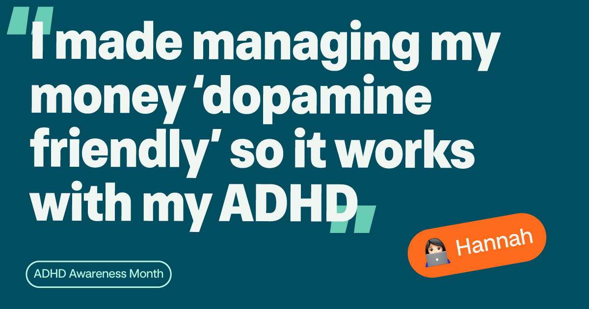 Quote saying "I made managing my money 'dopamine friendly' so it works with my ADHD"
Pill saying "ADHD awareness month". Emoji of a white woman with dark hair and a laptop, Hannah written next to it.